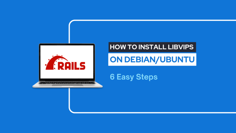 How to Install libvips on Debian/Ubuntu for Rails Active Storage