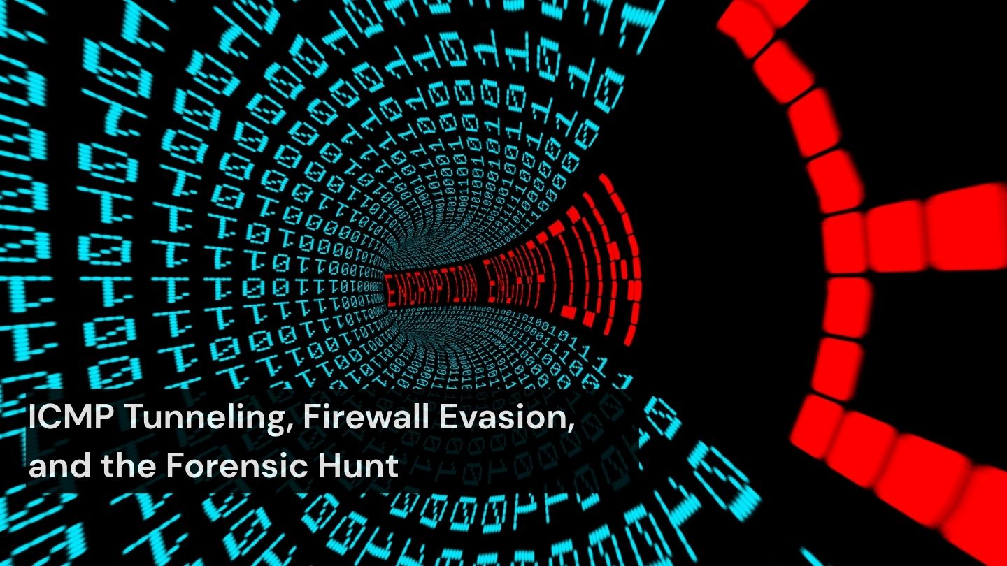 ICMP Tunneling, Firewall Evasion, and the Forensic Hunt